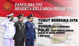 keluarga besar TNI turut berduka cita atas gugurnya 5 personel Polri saat menjalankan tugas di Mako Brimob